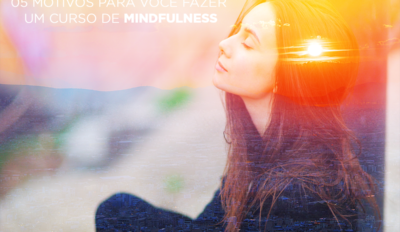 5 motivos para você fazer um curso de Mindfulness